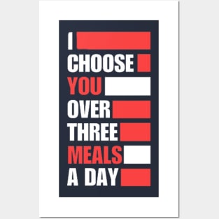 I Choose You Over Three Meals A Day Posters and Art